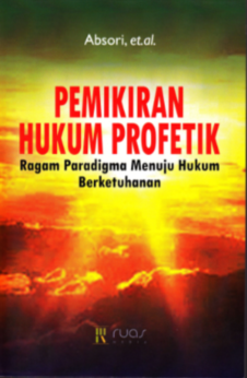PEMIKIRAN HUKUM PROFETIK: Ragam Paradigma Menuju Hukum Berketuhanan
