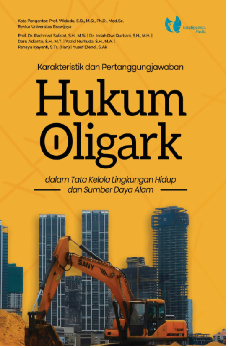 Karakteristik dan Pertanggungjawaban Hukum Oligark dalam Tata Kelola Lingkungan Hidup dan Sumber Day