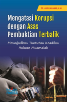 MENGATASI KORUPSI  DENGAN ASAS PEMBUKTIAN TERBALIK Mewujudkan Tuntutan Keadilan  Hukum Muamalah